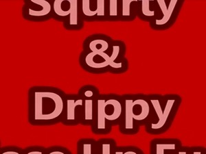 watch squirty and drippy fuck and see her big clit throb and twitch